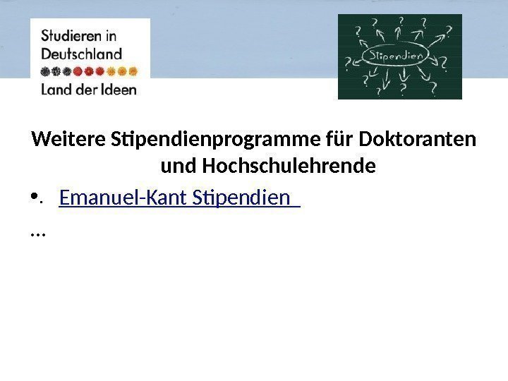 Weitere Stipendienprogramme für Doktoranten und Hochschulehrende • . Emanuel-Kant Stipendien  … 