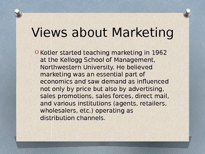 Views about Marketing O Kotler started teaching marketing in 1962 at the Kellogg School