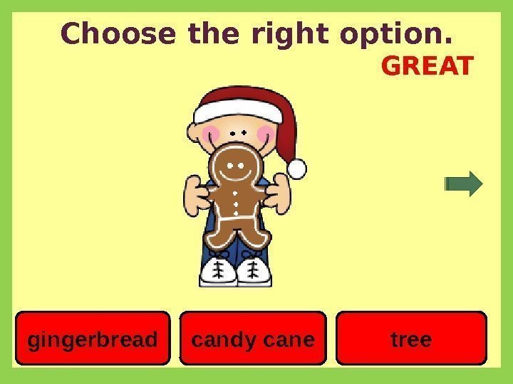 Choose the right option. candy canegingerbread tree. GREAT 
