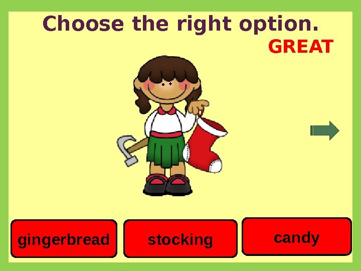 Choose the right option. candy stockinggingerbread GREAT 