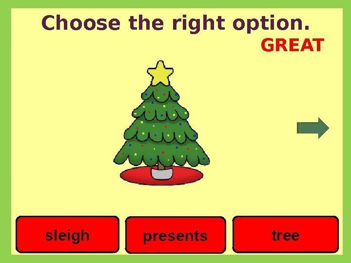 Choose the right option. presents treesleigh GREAT 