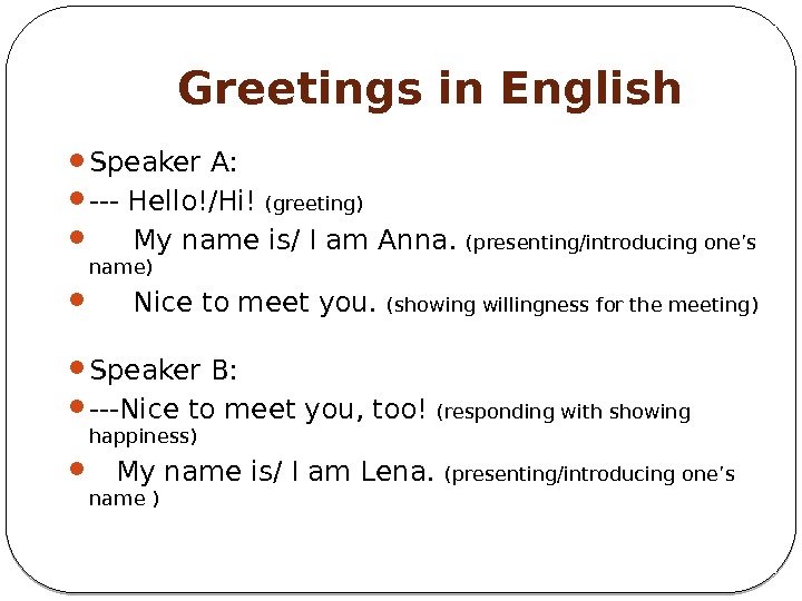 Greetings in English Speaker A:  --- Hello!/Hi! (greeting)  My name is/ I