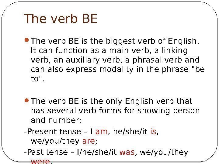 The verb BE is the biggest verb of English.  It can function as