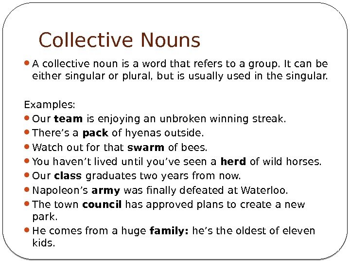 Collective Nouns A collective noun is a word that refers to a group. It