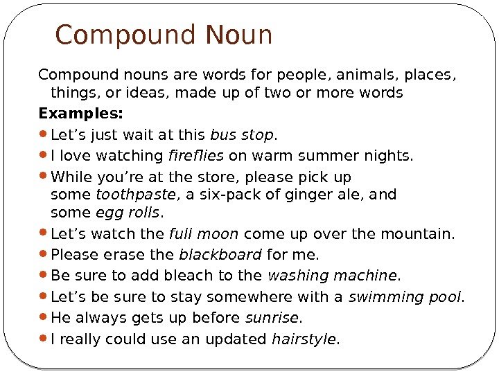Compound Noun Compound nouns are words for people, animals, places,  things, or ideas,