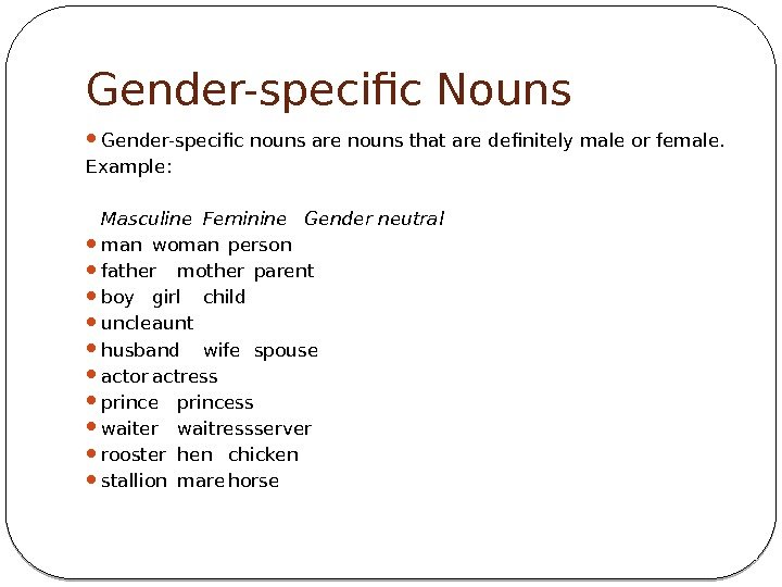 Gender-specific Nouns Gender-specific nounsare nouns that are definitely male or female.  Example: Masculine