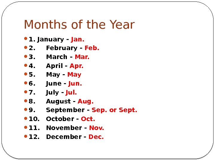 Months of the Year 1. January - Jan.  2.  February - Feb.