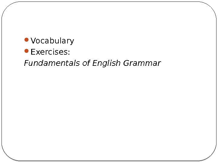  Vocabulary Exercises:  Fundamentals of English Grammar 