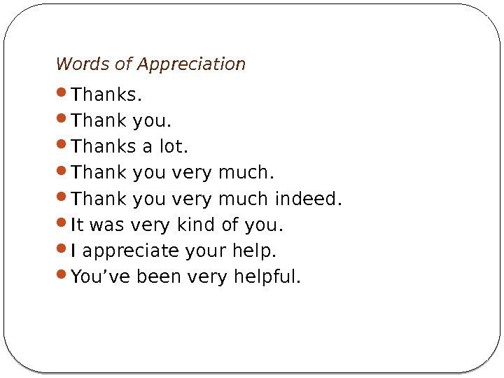Words of Appreciation Thanks.  Thank you.  Thanks a lot.  Thank you
