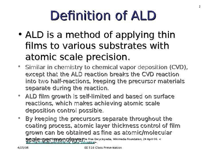 4/25/06 EE 518 Class Presentation 2 Definition of ALD • ALD is a method