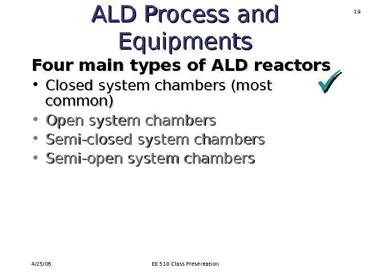 4/25/06 EE 518 Class Presentation 19 ALD Process and Equipments Four main types of