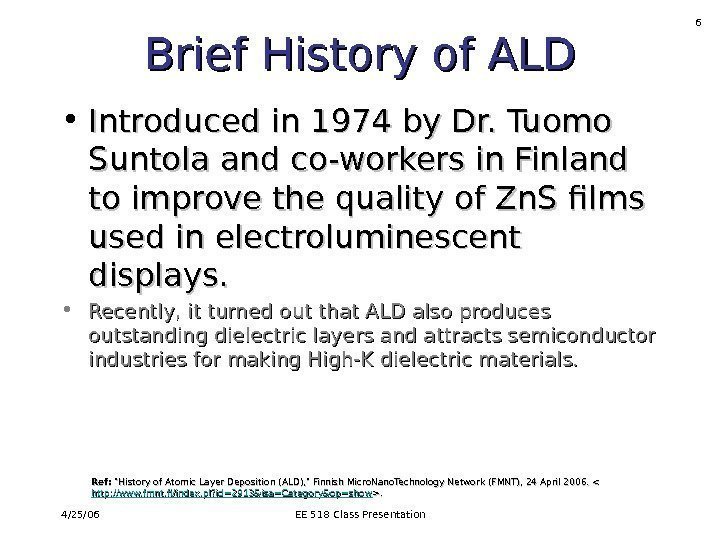 4/25/06 EE 518 Class Presentation 6 Brief History of ALD • Introduced in 1974