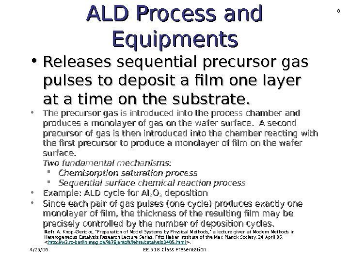 4/25/06 EE 518 Class Presentation 8 ALD Process and Equipments • Releases sequential precursor