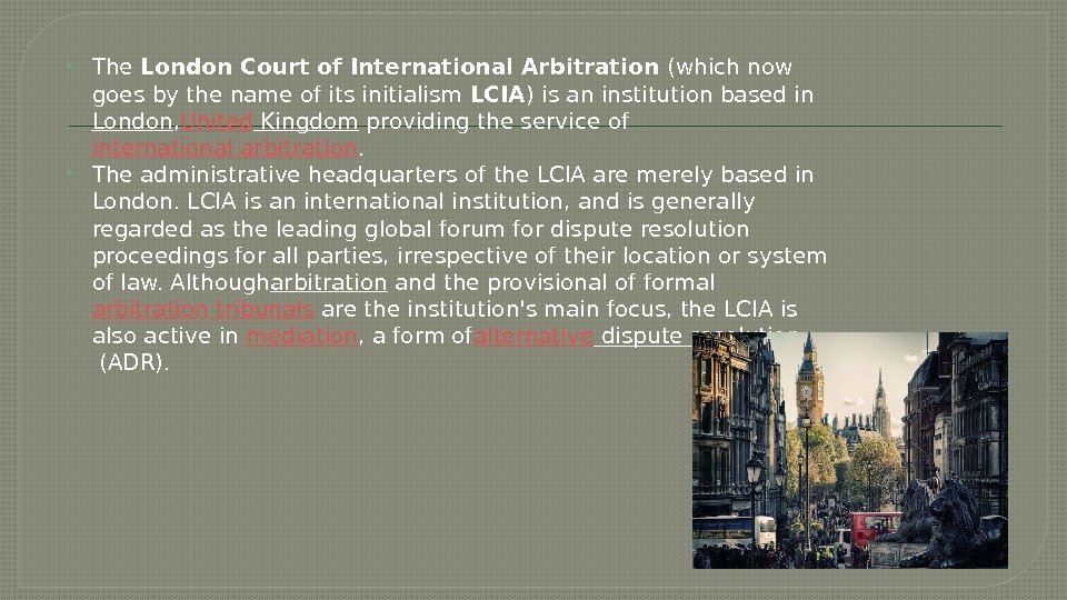  The London Court of International Arbitration (which now goes by the name of