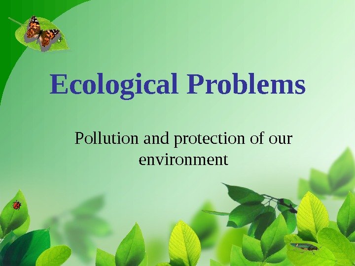 Ecological Problems Pollution and protection of our environment  