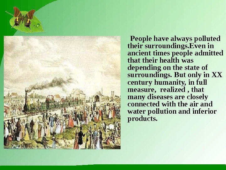   People have always polluted their surroundings. Even in ancient times people admitted