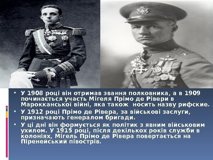  У 1908 році він отримав звання полковника, а в 1909 починається участь Мігеля