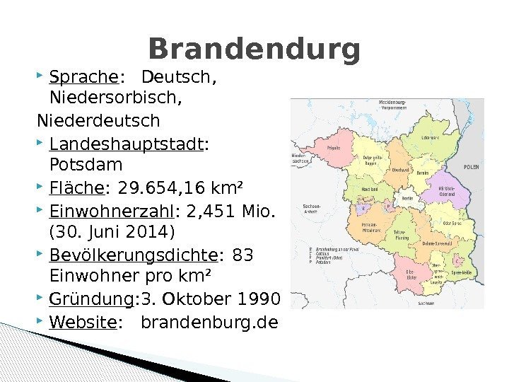  Sprache : Deutsch,  Niedersorbisch, Niederdeutsch Landeshauptstadt : Potsdam Fläche : 29. 654,