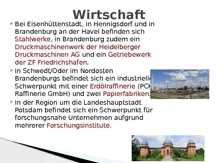  Bei Eisenhüttenstadt, in Hennigsdorf und in Brandenburg an der Havel befinden sich Stahlwerke