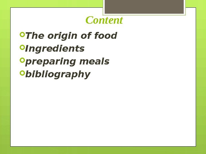      Content The origin of food Ingredients preparing meals bibliography