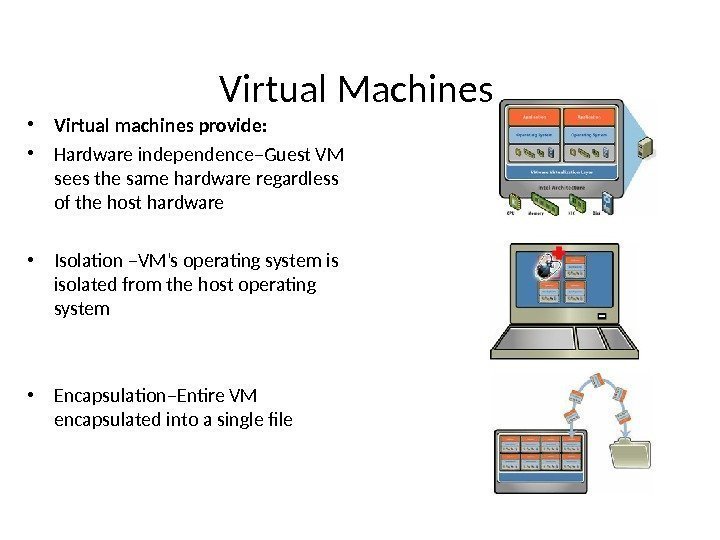  • Virtual machines provide:  • Hardware independence–Guest VM sees the same hardware