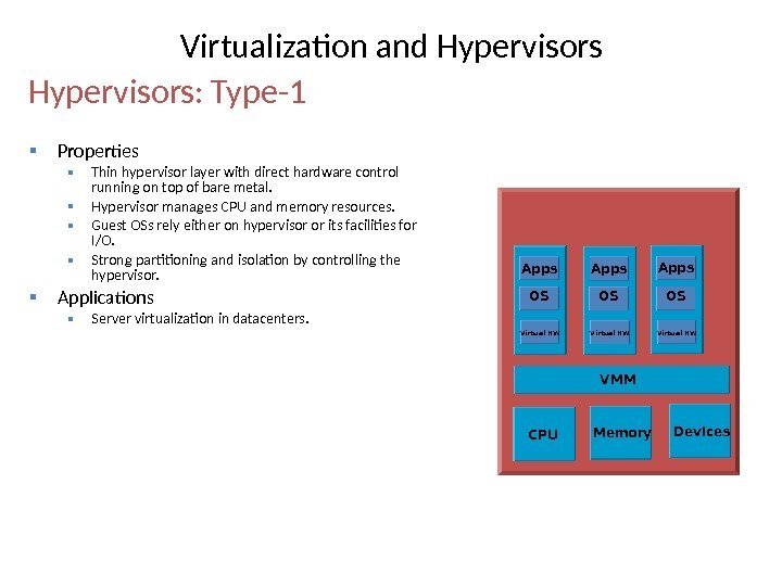  Properties Thin hypervisor layer with direct hardware control running on top of bare