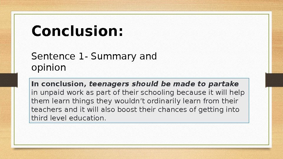 Conclusion: Sentence 1 - Summary and opinion In conclusion,  teenagers should be made