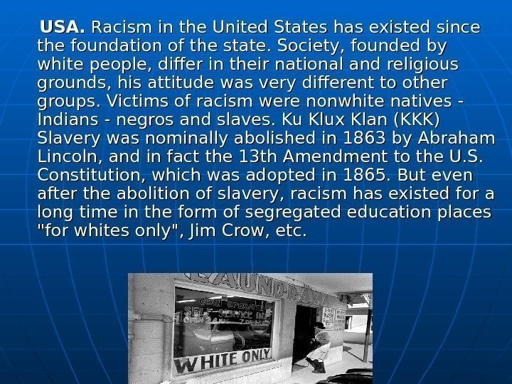   USAUSA. .  Racism in the United States has existed since the