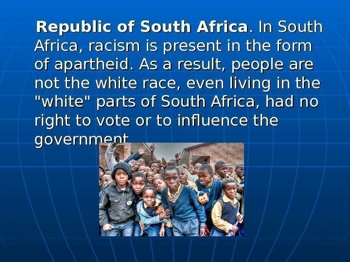    Republic of South Africa. .  In South Africa, racism is