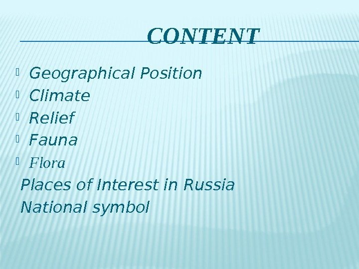      CONTENT Geographical Position Climate Relief Fauna Flora  Places