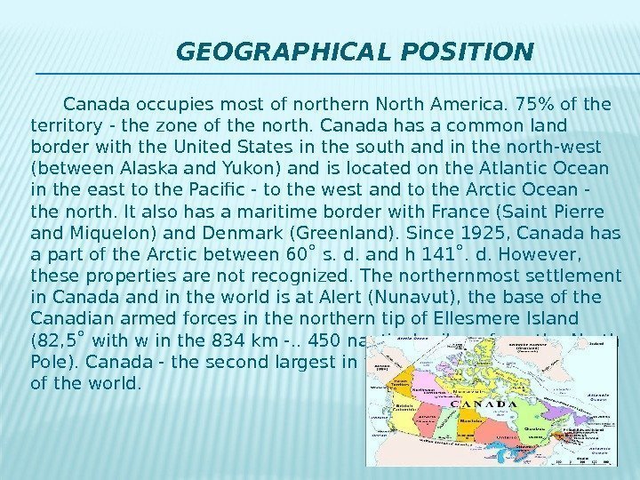     GEOGRAPHICAL POSITION  Canada occupies most of northern North America.