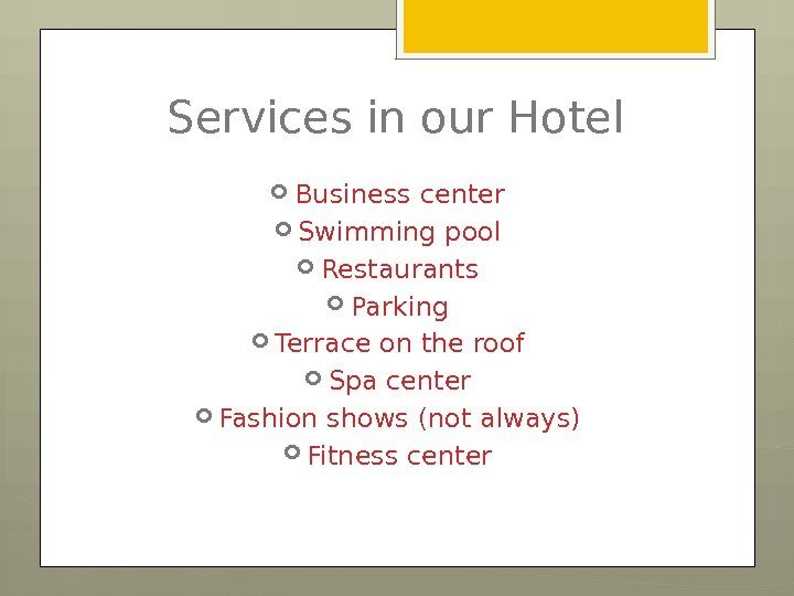 Services in our Hotel Business center Swimming pool Restaurants Parking Terrace on the roof