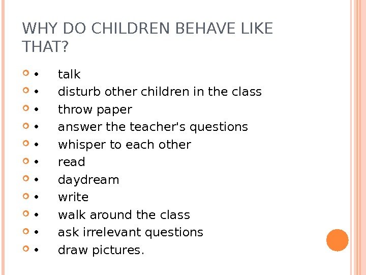 WHY DO CHILDREN BEHAVE LIKE THAT?  • talk  • disturb other children