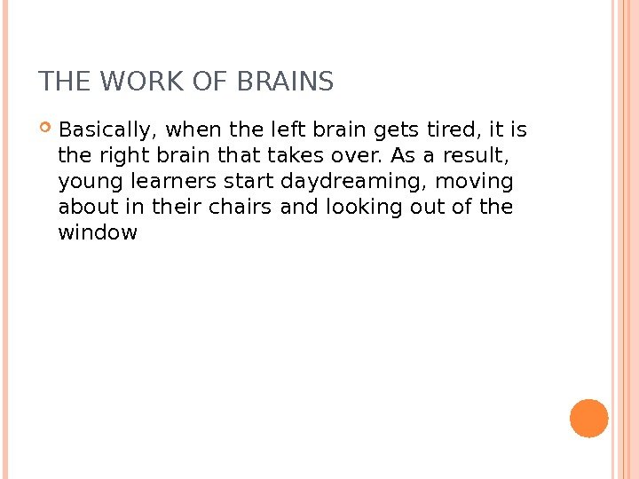 THE WORK OF BRAINS Basically, when the left brain gets tired, it is the