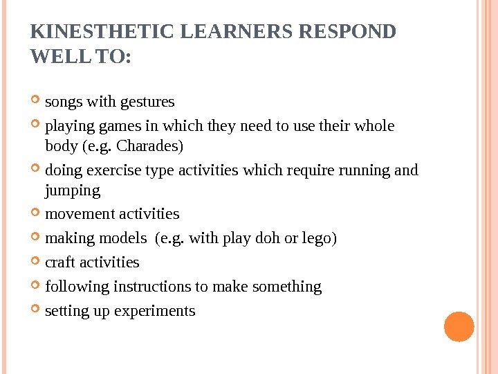 KINESTHETIC LEARNERS RESPOND WELL TO:  songs with gestures playing games in which they