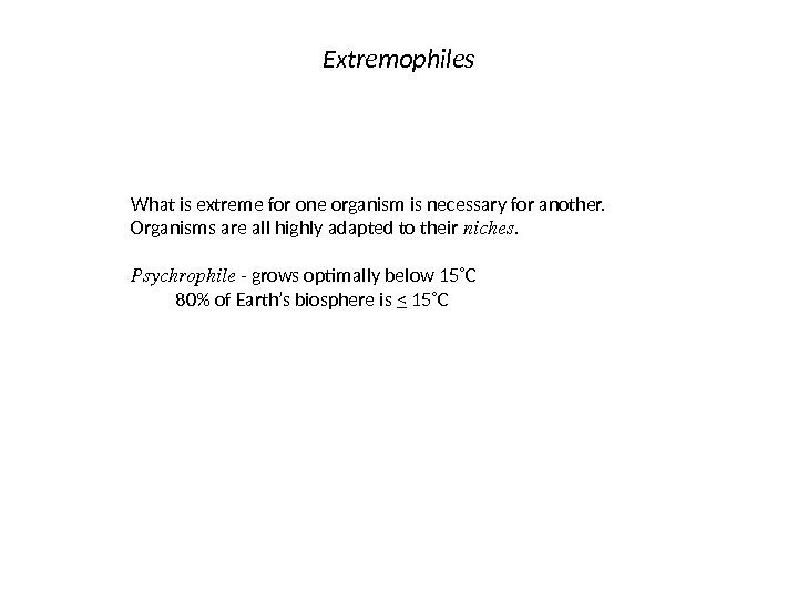 Extremophiles What is extreme for one organism is necessary for another. Organisms are all