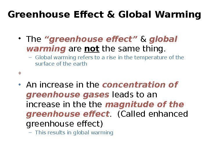 Greenhouse Effect & Global Warming • The “greenhouse effect” & global warming are not