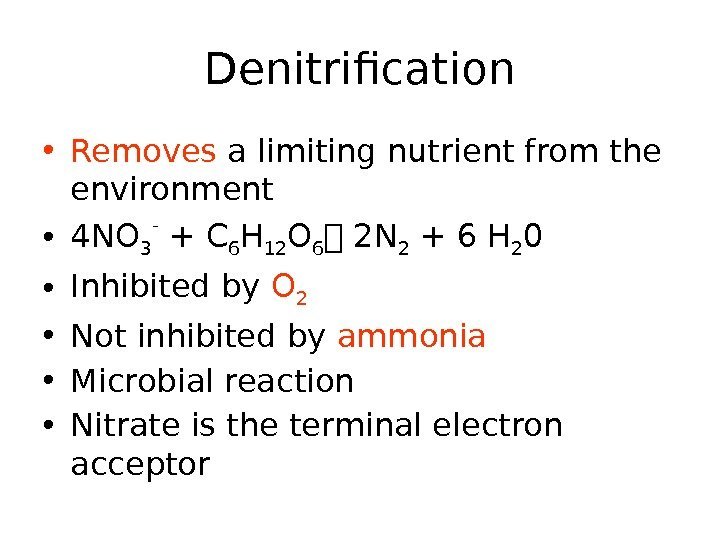 Denitrification • Removes a limiting nutrient from the environment • 4 NO 3 -