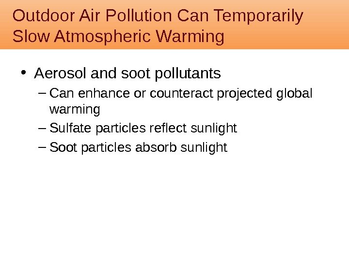  • Aerosol and soot pollutants – Can enhance or counteract projected global warming
