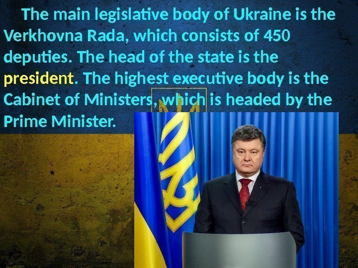The main legislative body of Ukraine is the Verkhovna Rada, which consists of 450