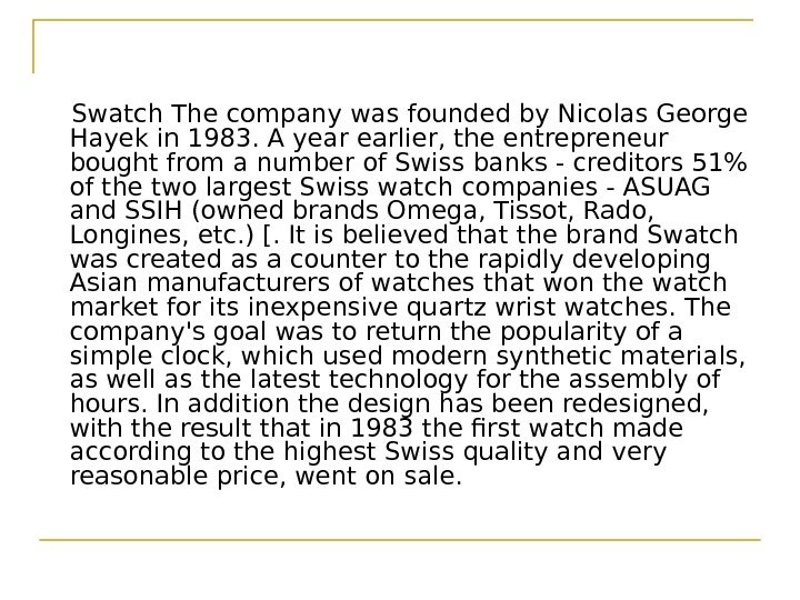   Swatch The company was founded by Nicolas George Hayek in 1983. A