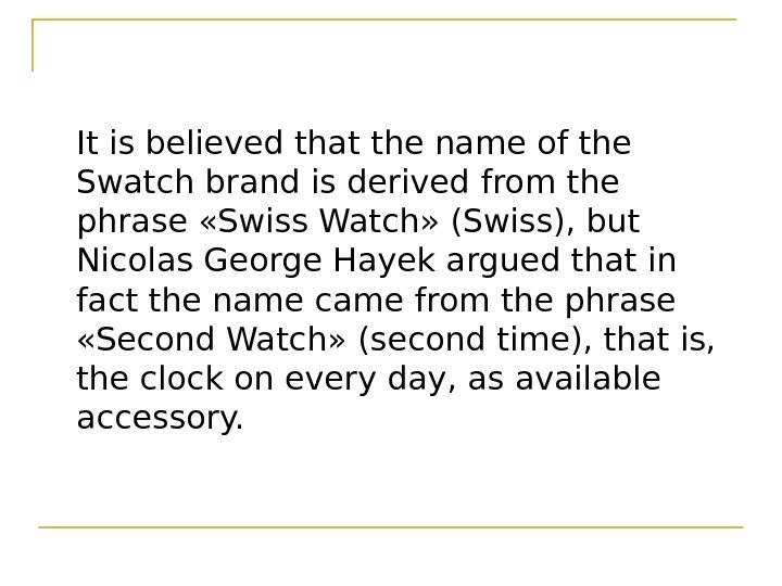It is believed that the name of the Swatch brand is derived from the