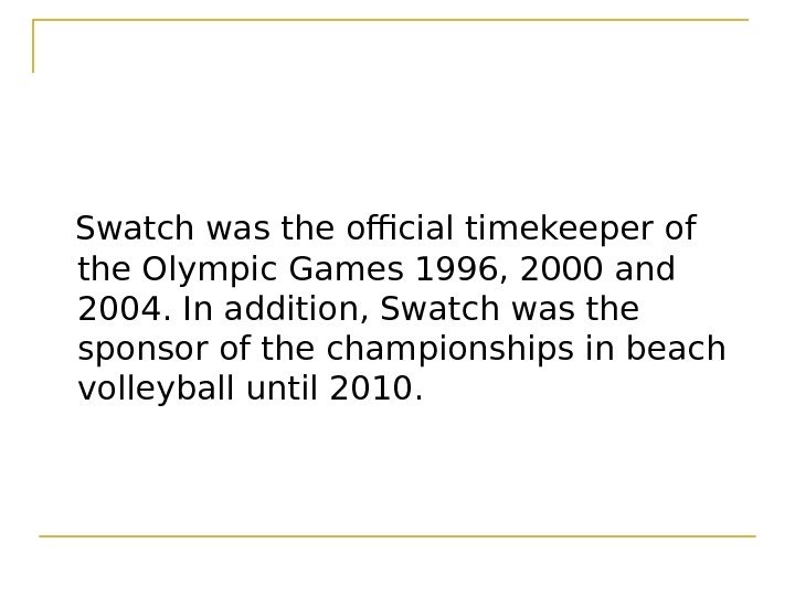   Swatch was the official timekeeper of the Olympic Games 1996, 2000 and
