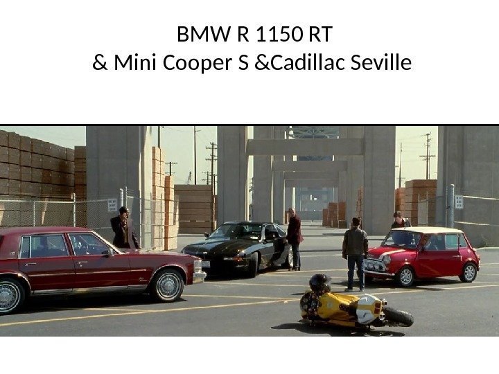   BMW R 1150 RT & Mini Cooper S &Cadillac Seville 