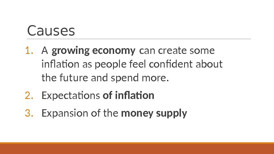 Causes 1. A growing economy can create some inflation as people feel confident about