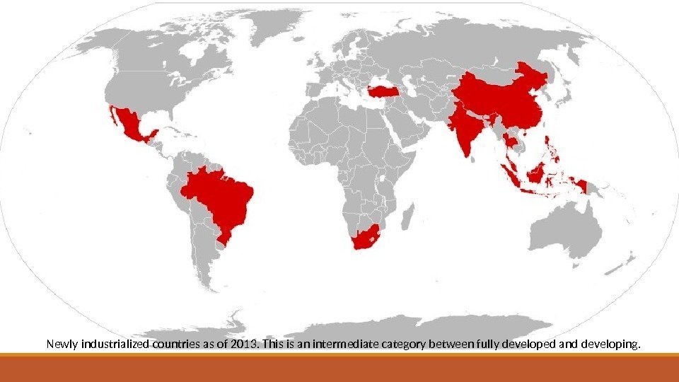 Newly industrialized countries as of 2013. This is an intermediate category between fully developed