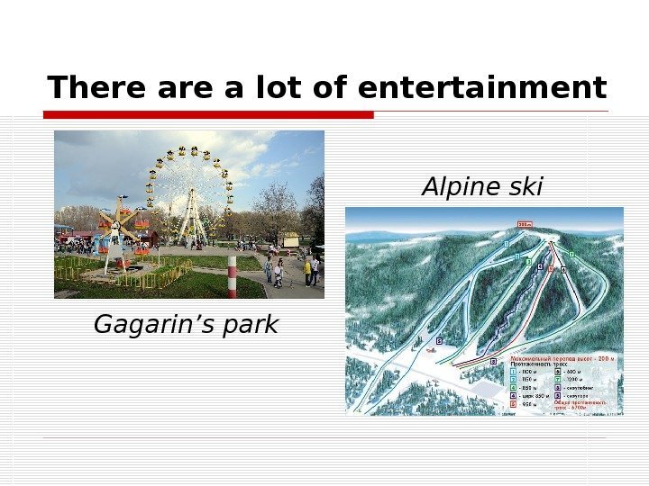 There a lot of entertainment Gagarin’s park Alpine ski 