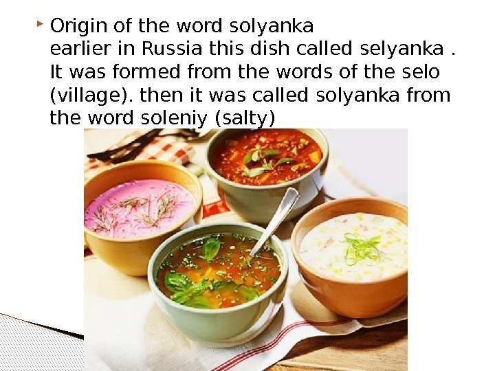  Origin of the word solyanka earlier in Russia this dish called selyanka. 