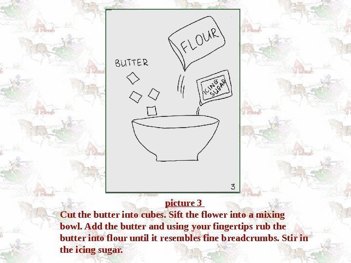 picture 3 Cut the butter into cubes. Sift the flower into a mixing bowl.