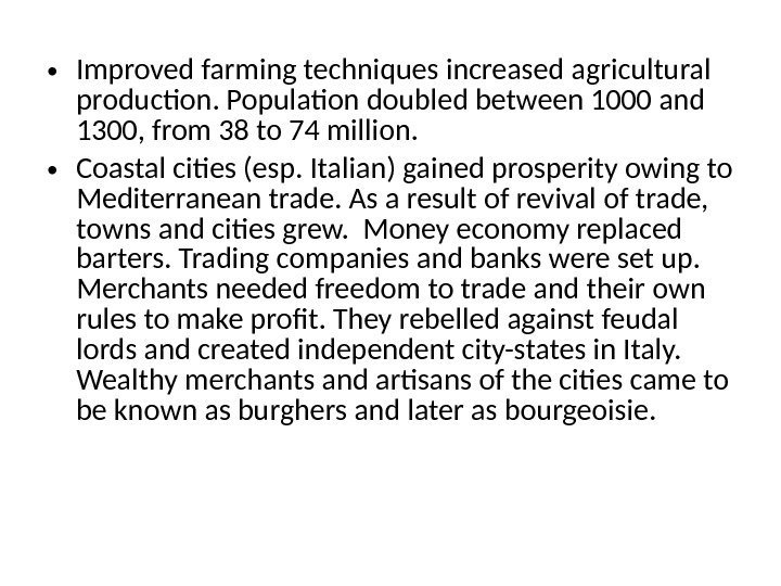  • Improved farming techniques increased agricultural production. Population doubled between 1000 and 1300,